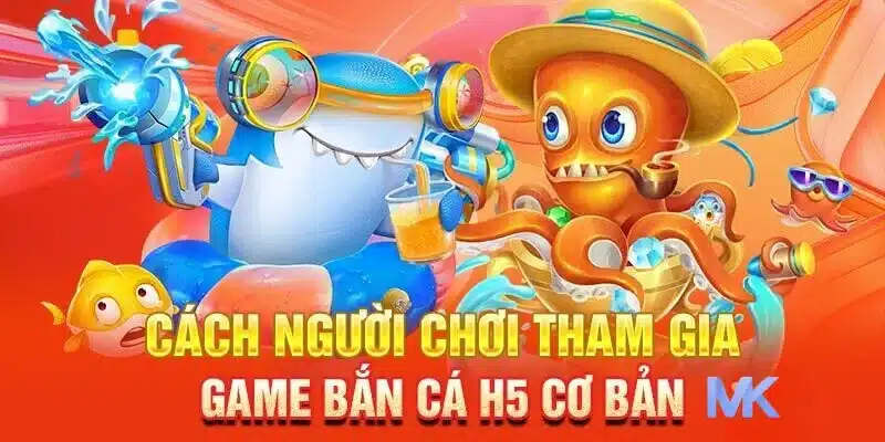 Bật mí cách chơi bắn cá H5 MK