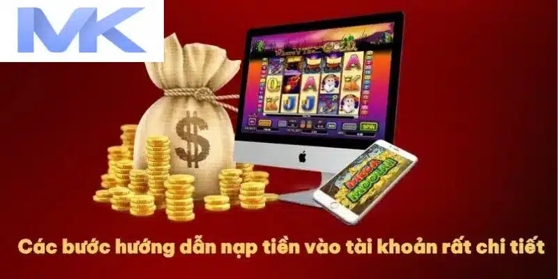 Các bước hướng dẫn nạp tiền chi tiết vào tài khoản game MK