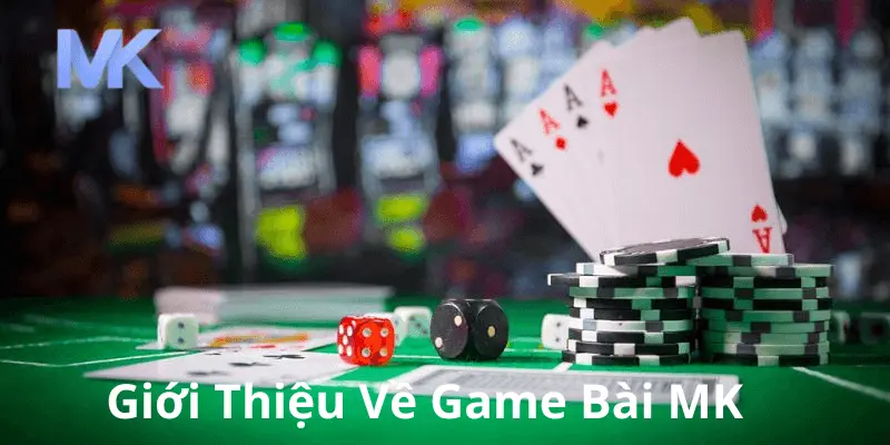 Giới thiệu về game bài của nhà cái Mk